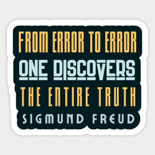 Sigmund Freud quote: From error to error one discovers the entire truth Sticker